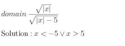 The domain of (sqrt(|x|))/(sqrt(|x|-5)) is x<-5\lor x>5